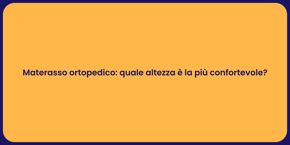 Materasso ortopedico: quale altezza è la più confortevole?
