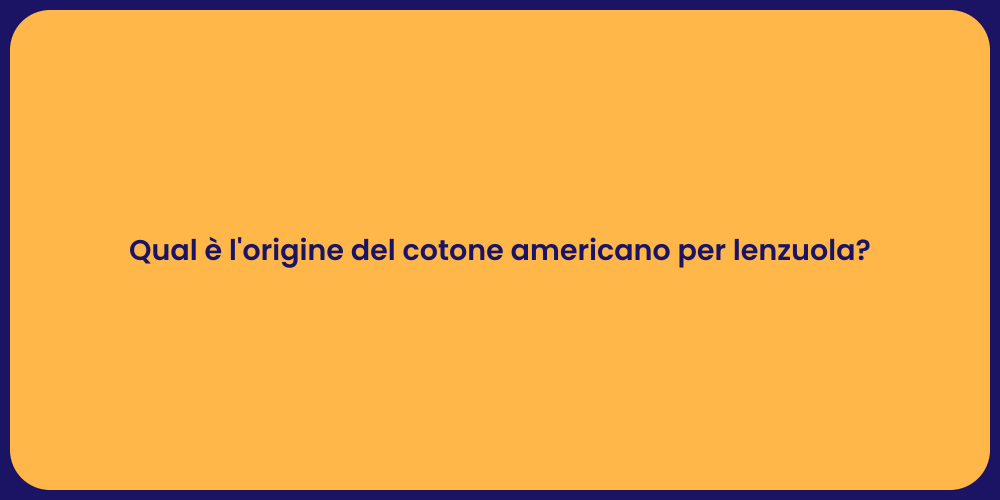 Qual è l'origine del cotone americano per lenzuola?