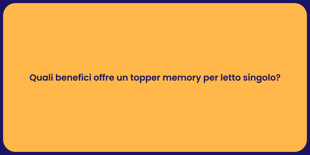 Quali benefici offre un topper memory per letto singolo?