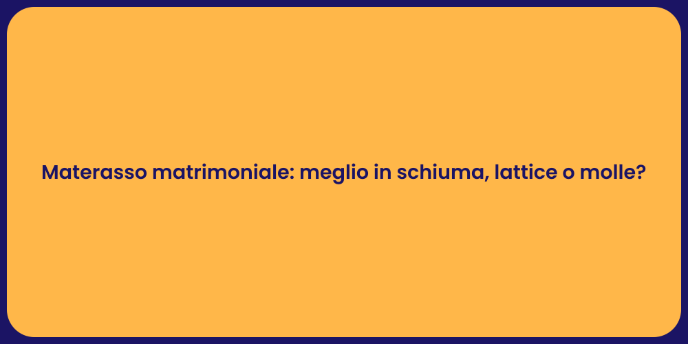 Materasso matrimoniale: meglio in schiuma, lattice o molle?