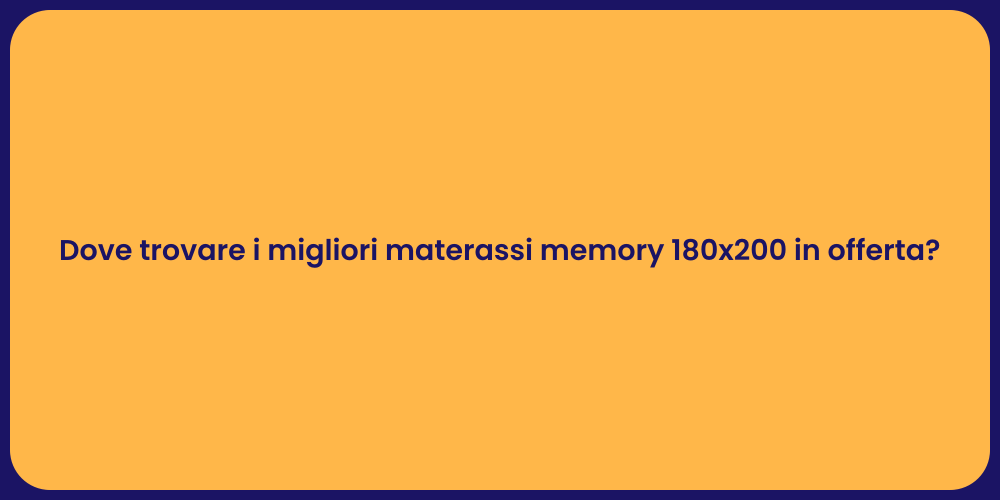 Dove trovare i migliori materassi memory 180x200 in offerta?