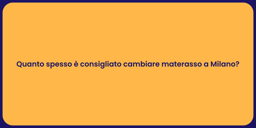Quanto spesso è consigliato cambiare materasso a Milano?
