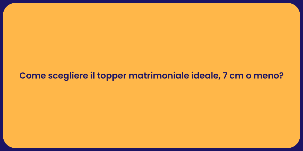 Come scegliere il topper matrimoniale ideale, 7 cm o meno?