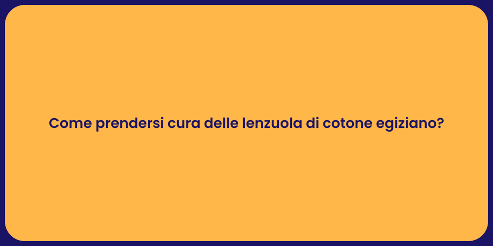Come prendersi cura delle lenzuola di cotone egiziano?