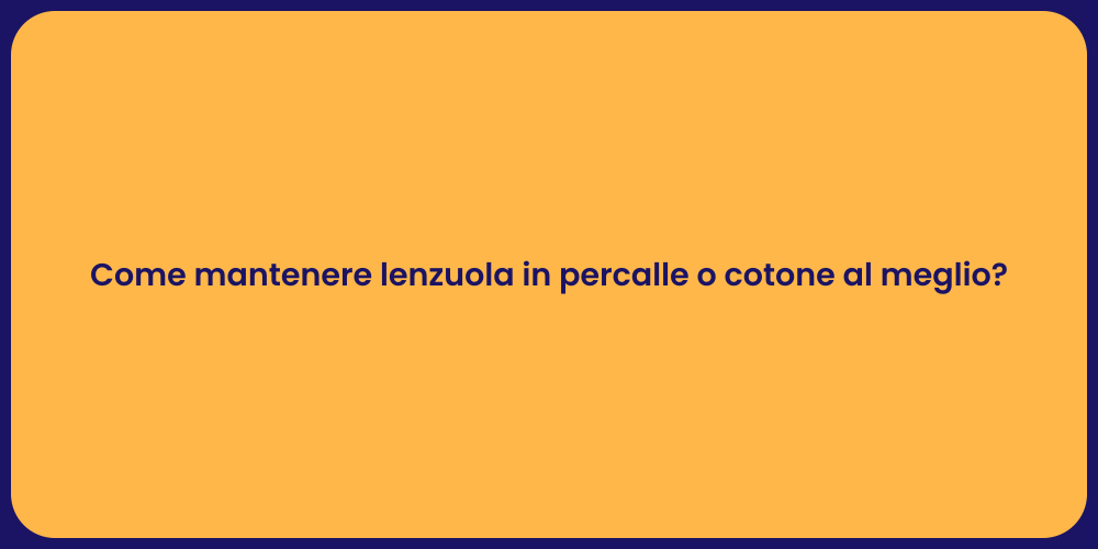 Come mantenere lenzuola in percalle o cotone al meglio?