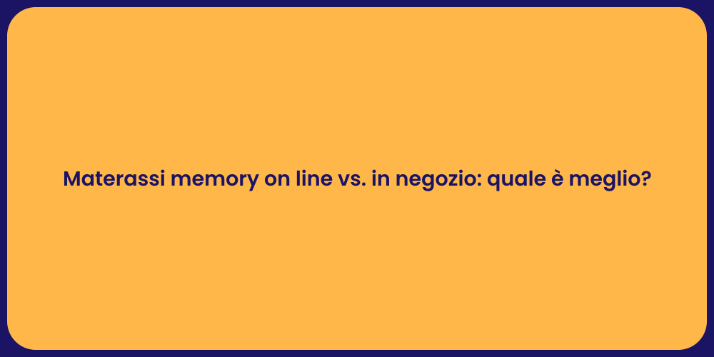 Materassi memory on line vs. in negozio: quale è meglio?