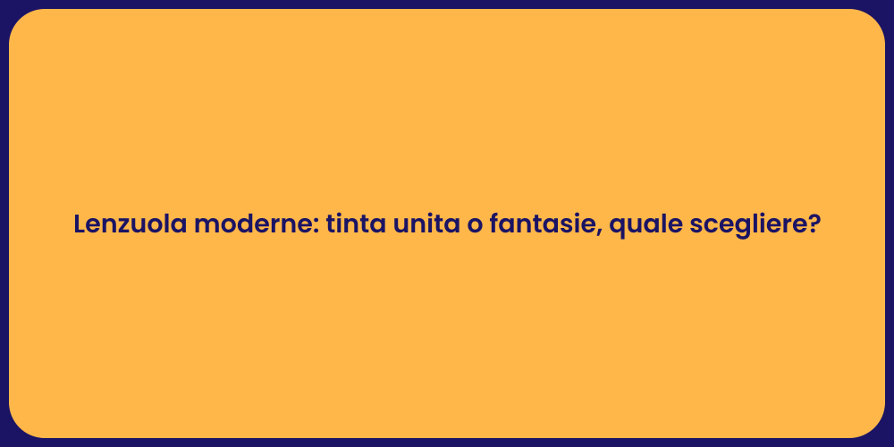 Lenzuola moderne: tinta unita o fantasie, quale scegliere?