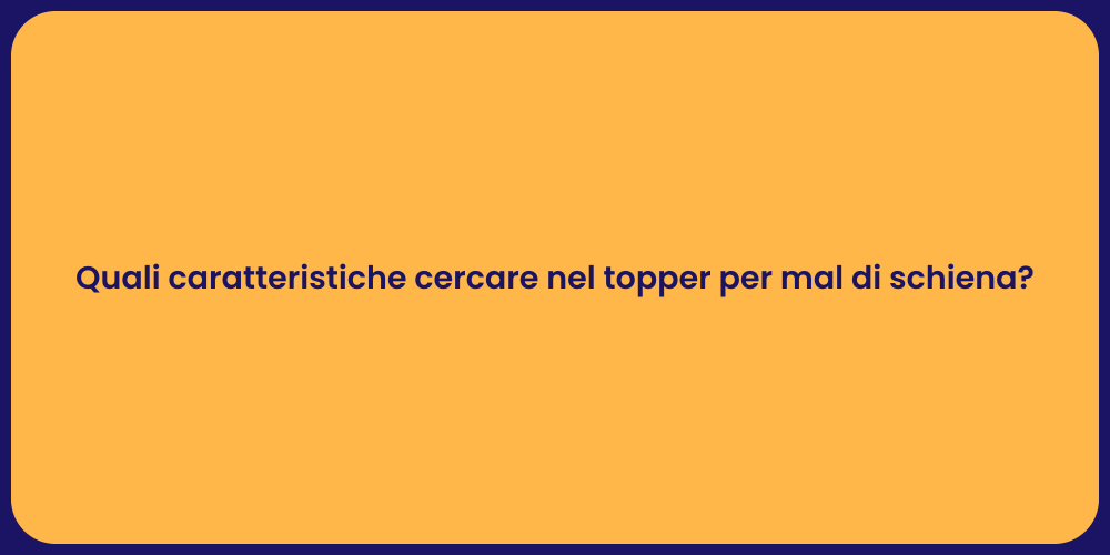 Quali caratteristiche cercare nel topper per mal di schiena?