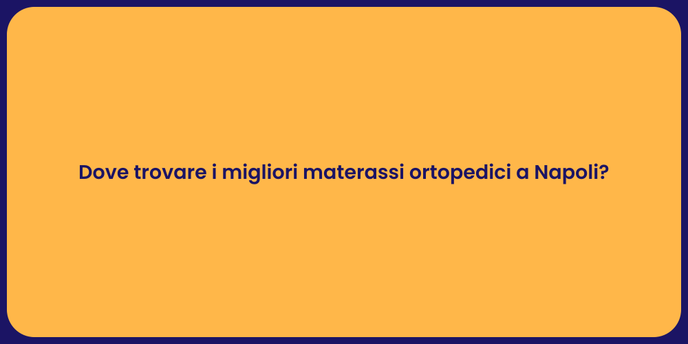 Dove trovare i migliori materassi ortopedici a Napoli?