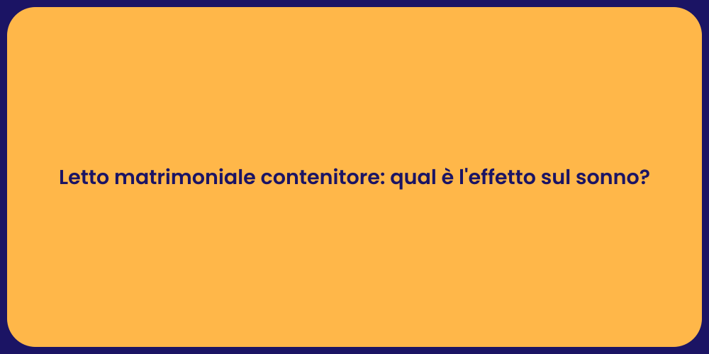Letto matrimoniale contenitore: qual è l'effetto sul sonno?