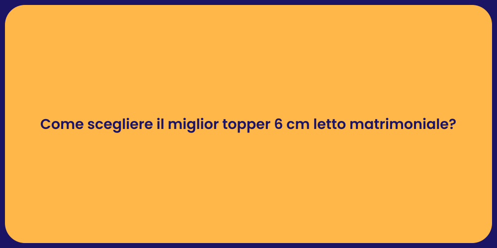 Come scegliere il miglior topper 6 cm letto matrimoniale?