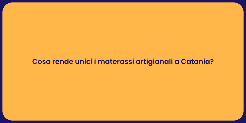 Cosa rende unici i materassi artigianali a Catania?