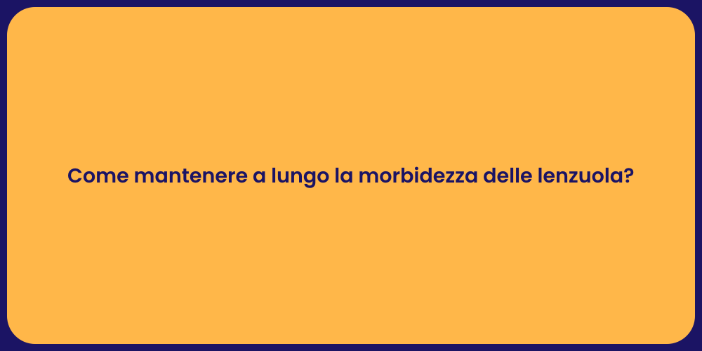 Come mantenere a lungo la morbidezza delle lenzuola?