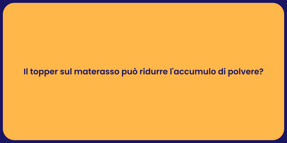 Il topper sul materasso può ridurre l'accumulo di polvere?