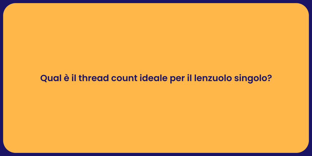 Qual è il thread count ideale per il lenzuolo singolo?