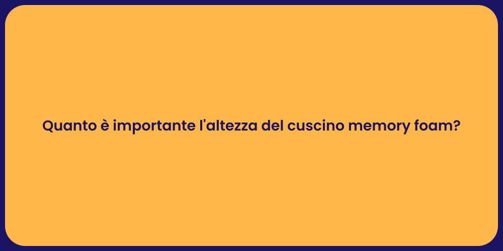Quanto è importante l'altezza del cuscino memory foam?