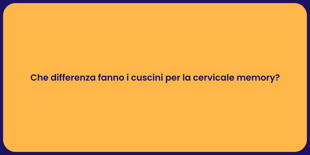 Che differenza fanno i cuscini per la cervicale memory?