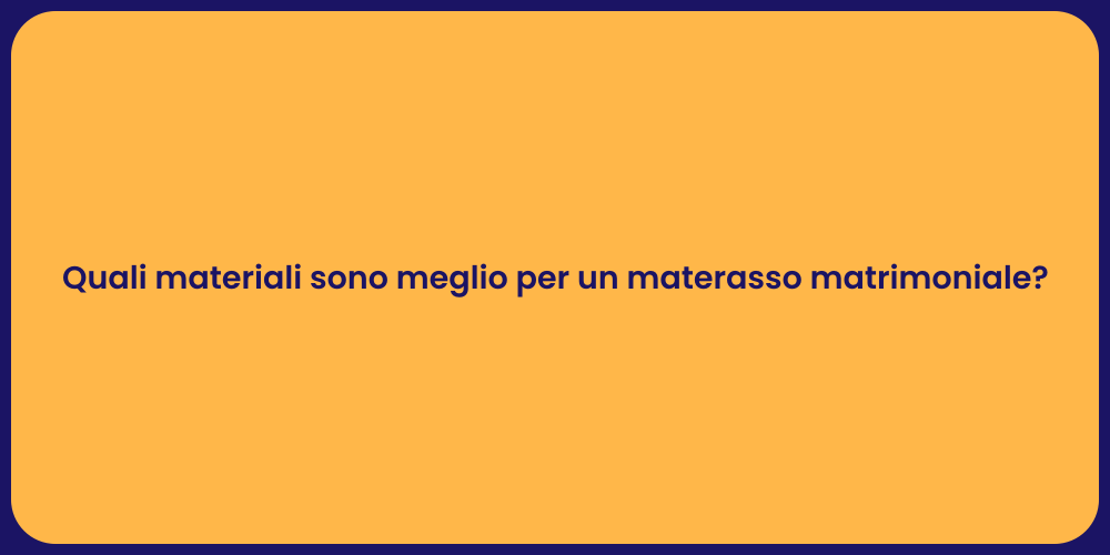 Quali materiali sono meglio per un materasso matrimoniale?