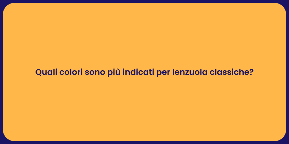 Quali colori sono più indicati per lenzuola classiche?