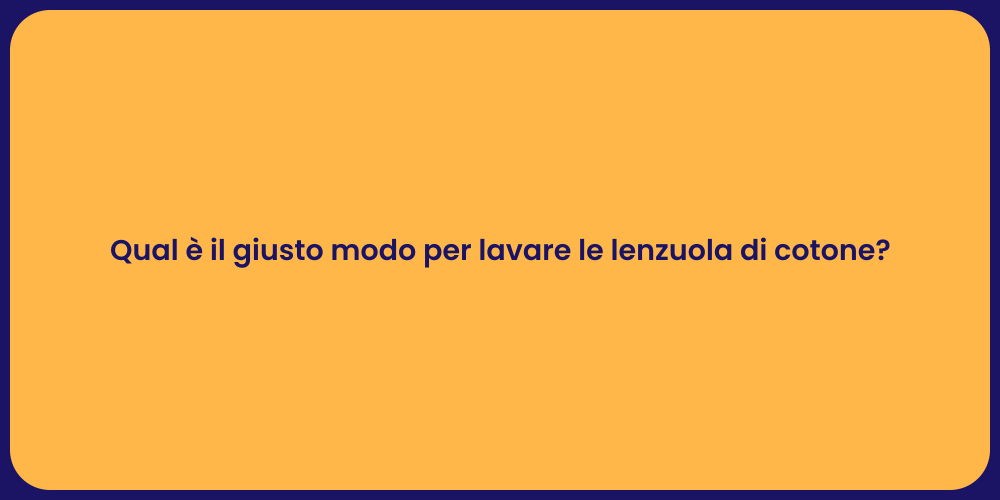 Qual è il giusto modo per lavare le lenzuola di cotone?