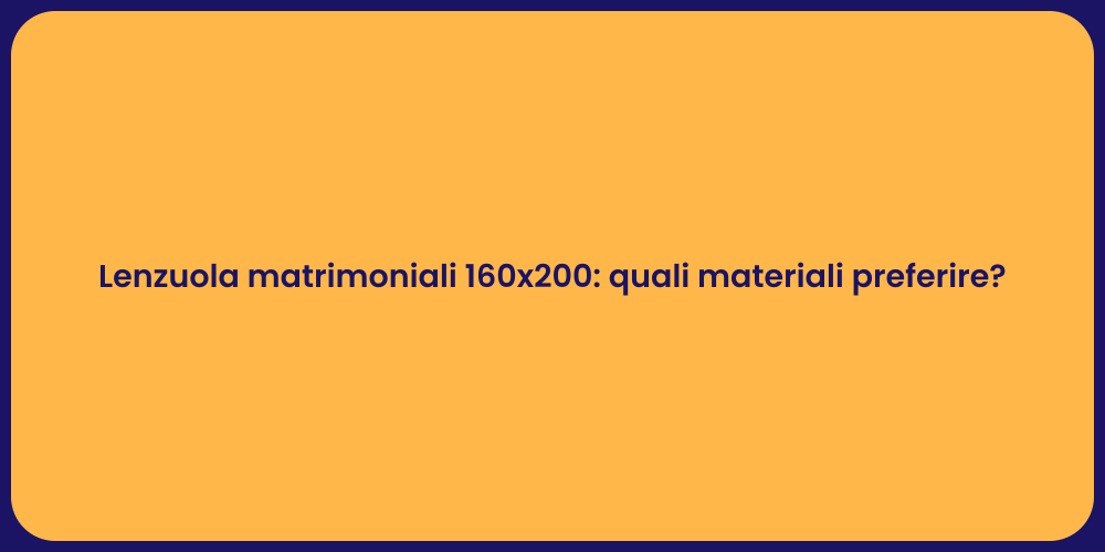 Lenzuola matrimoniali 160x200: quali materiali preferire?