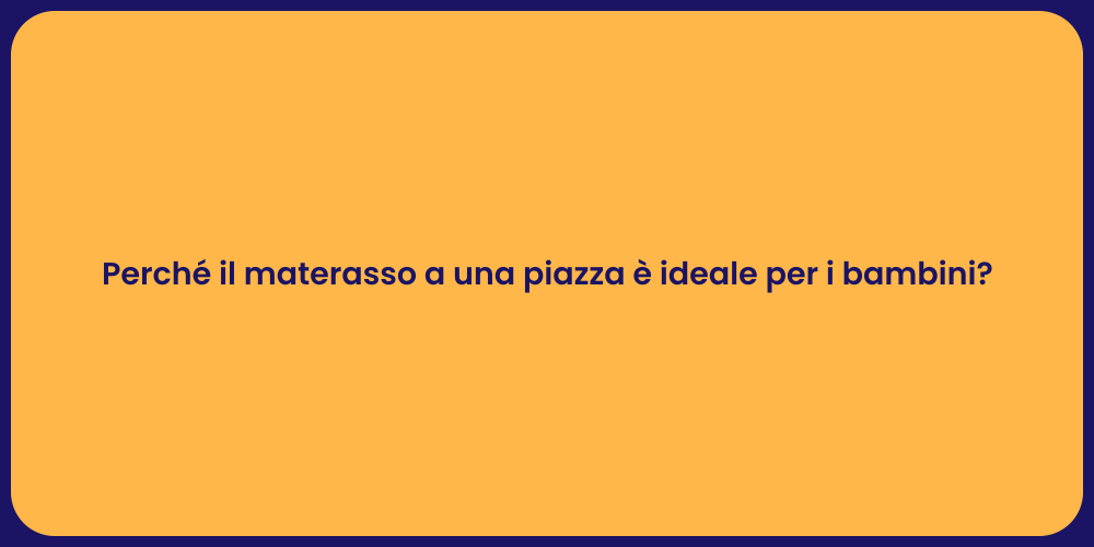 Perché il materasso a una piazza è ideale per i bambini?