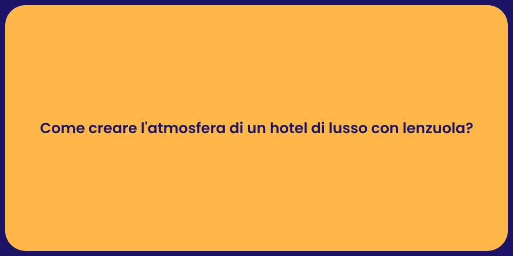Come creare l'atmosfera di un hotel di lusso con lenzuola?