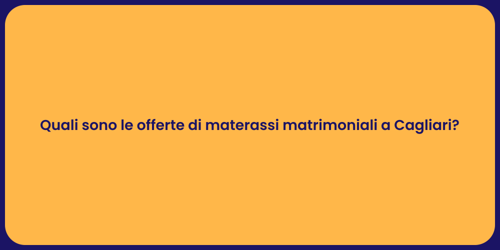 Materassi Matrimoniali: Offerte a Cagliari