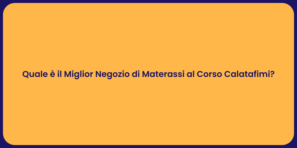 Quale è il Miglior Negozio di Materassi al Corso Calatafimi?