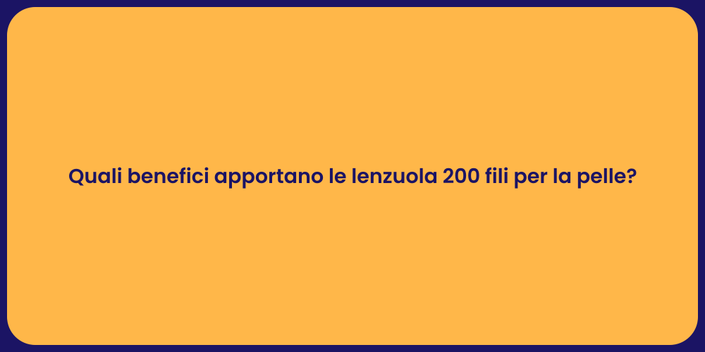 Quali benefici apportano le lenzuola 200 fili per la pelle?