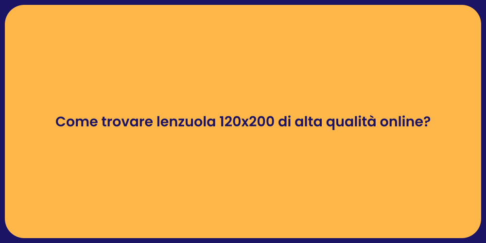 Come trovare lenzuola 120x200 di alta qualità online?
