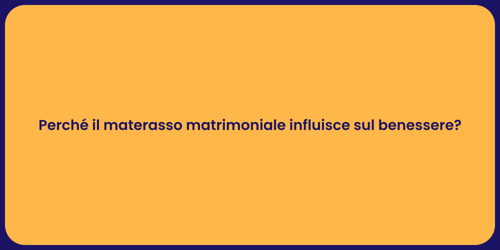 Perché il materasso matrimoniale influisce sul benessere?