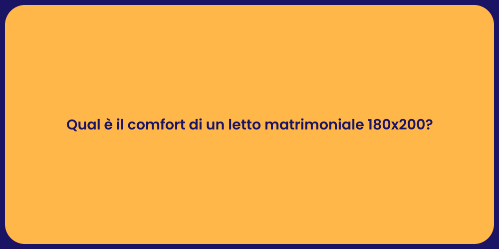 Qual è il comfort di un letto matrimoniale 180x200?