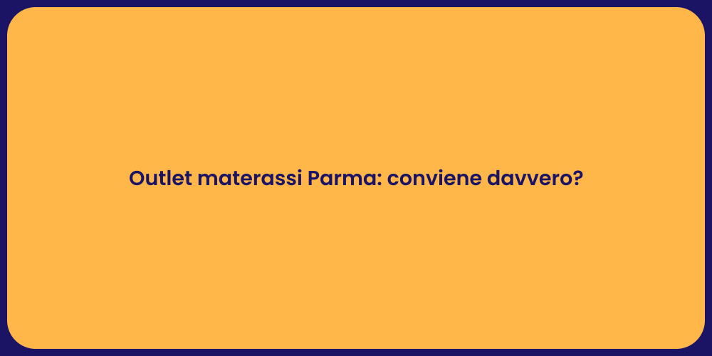 Outlet materassi Parma: conviene davvero?