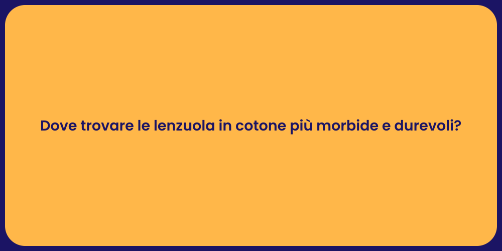Dove trovare le lenzuola in cotone più morbide e durevoli?
