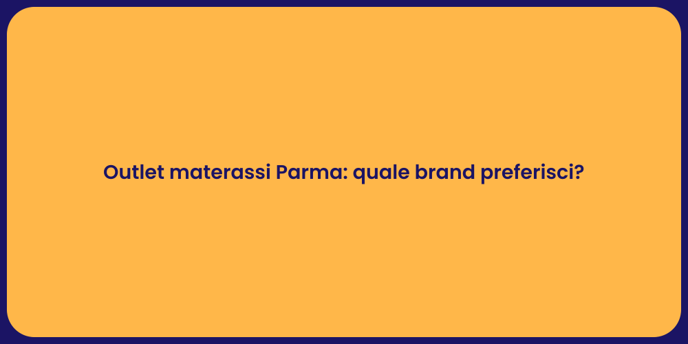 Outlet materassi Parma: quale brand preferisci?