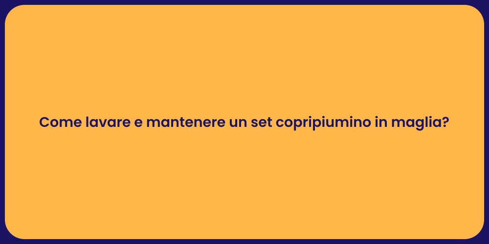 Come lavare e mantenere un set copripiumino in maglia?