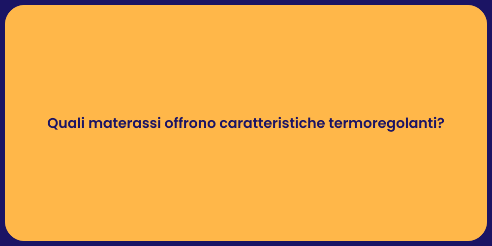 Quali materassi offrono caratteristiche termoregolanti?