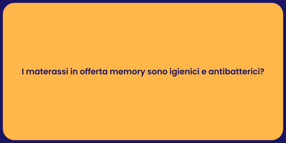 I materassi in offerta memory sono igienici e antibatterici?