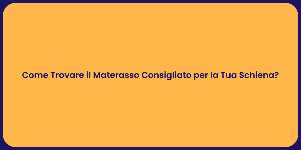 Come Trovare il Materasso Consigliato per la Tua Schiena?