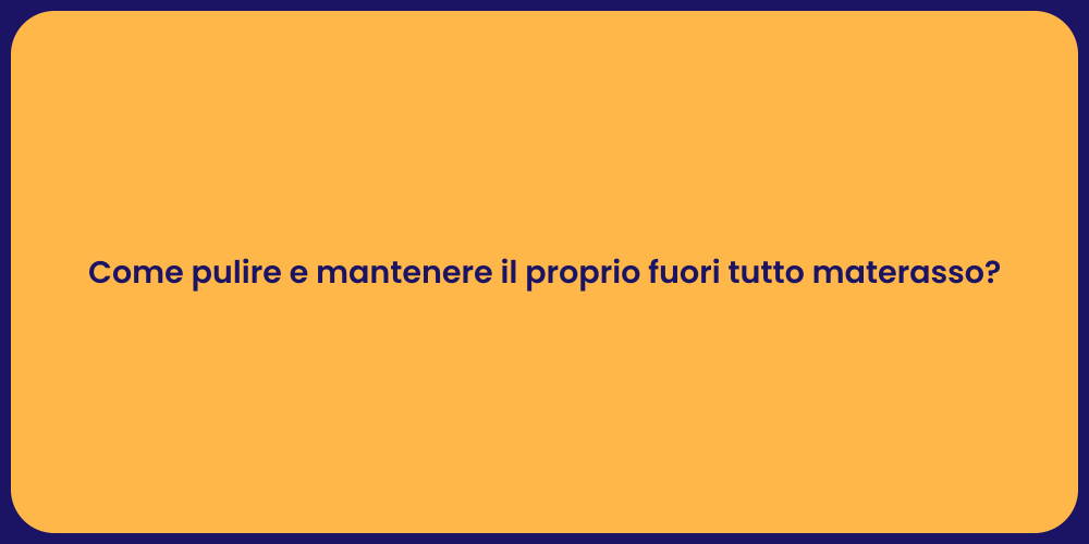 Come pulire e mantenere il proprio fuori tutto materasso?