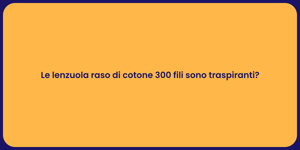 Le lenzuola raso di cotone 300 fili sono traspiranti?