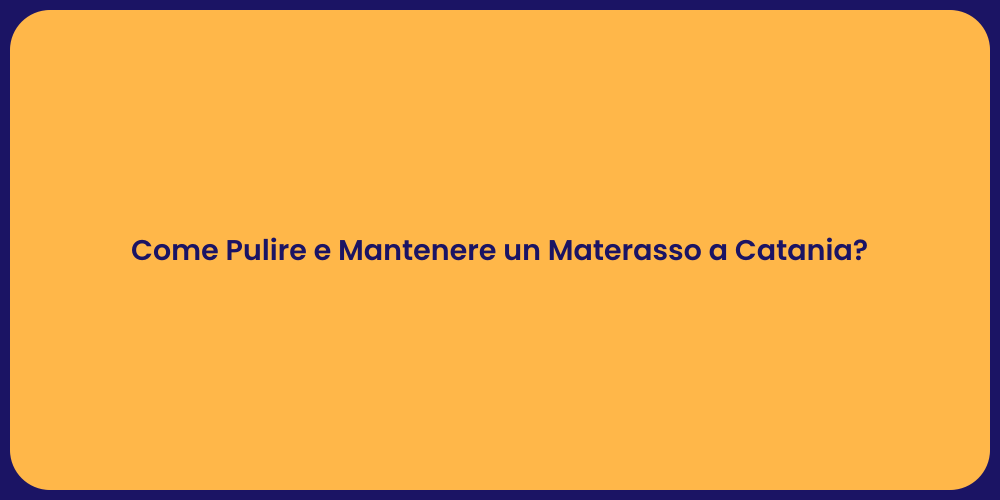 Come Pulire e Mantenere un Materasso a Catania?