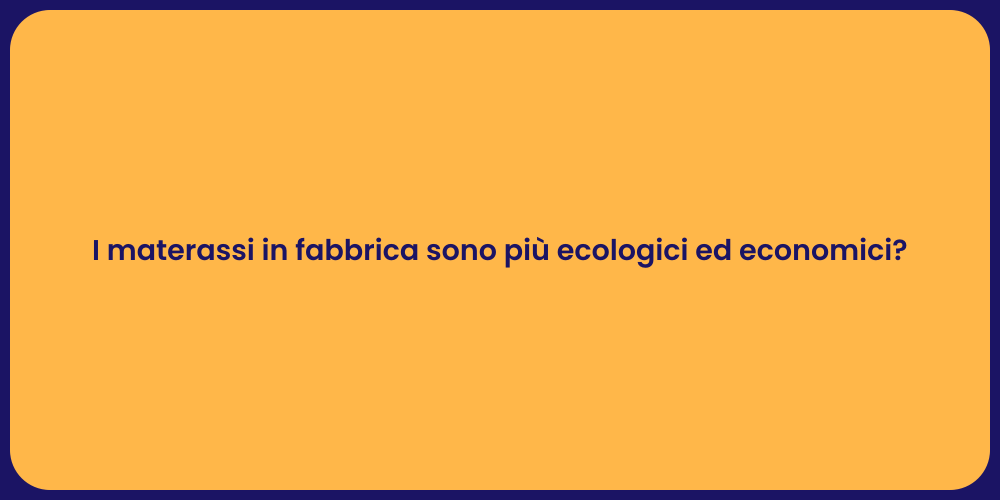 I materassi in fabbrica sono più ecologici ed economici?
