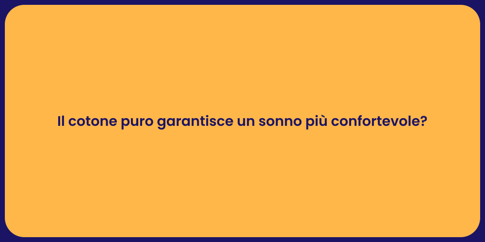 Il cotone puro garantisce un sonno più confortevole?