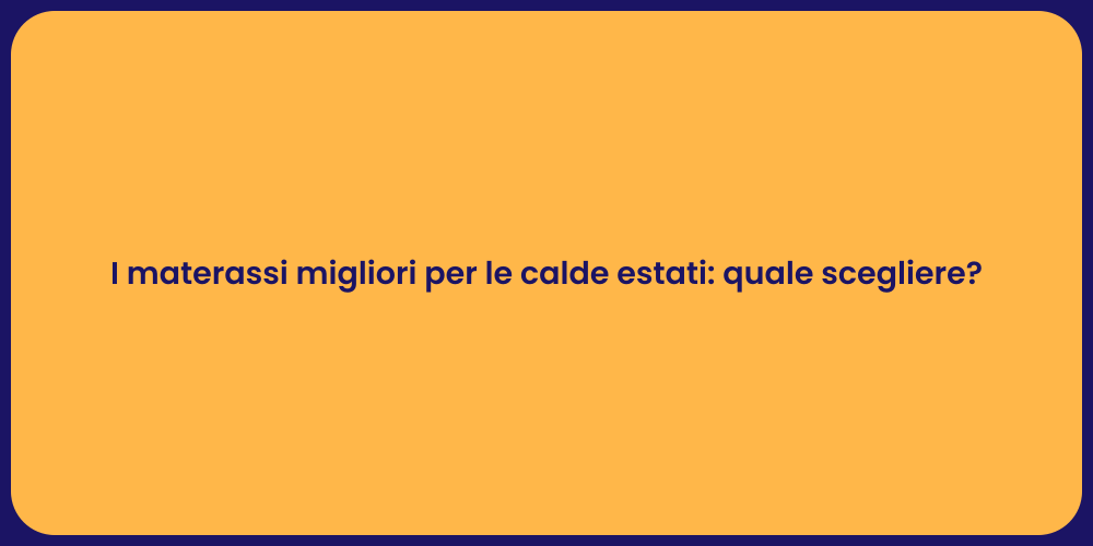 I materassi migliori per le calde estati: quale scegliere?