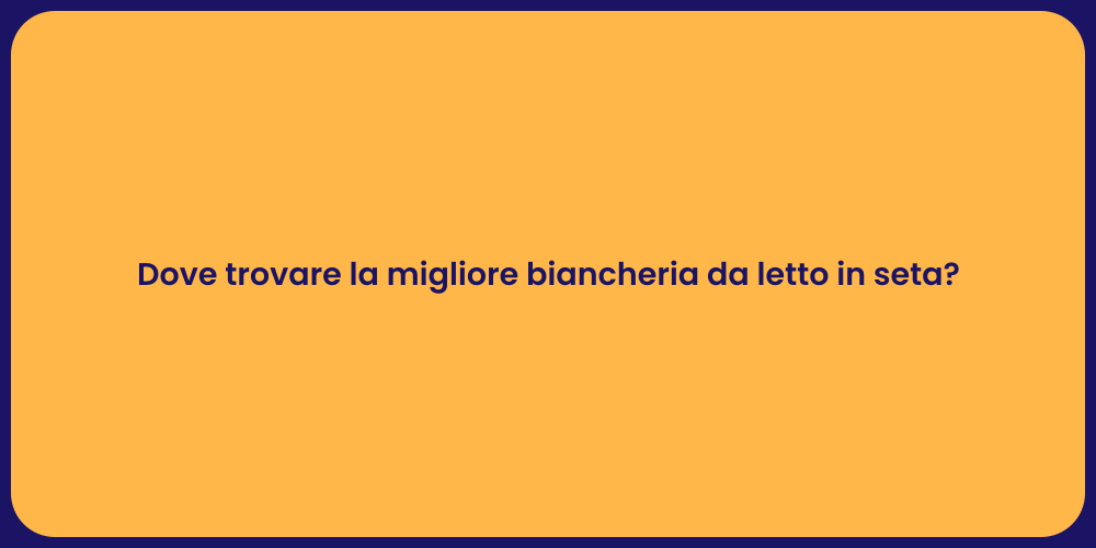Dove trovare la migliore biancheria da letto in seta?