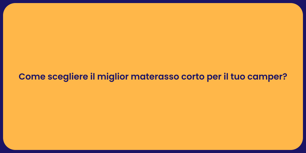 Come scegliere il miglior materasso corto per il tuo camper?