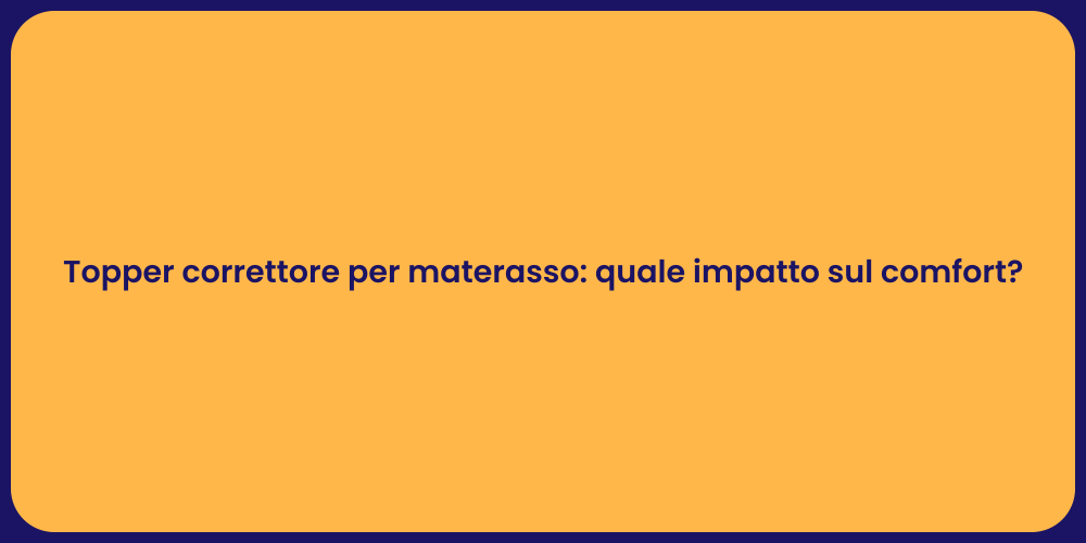 Topper correttore per materasso: quale impatto sul comfort?