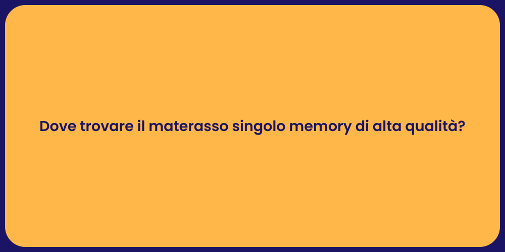 Dove trovare il materasso singolo memory di alta qualità?